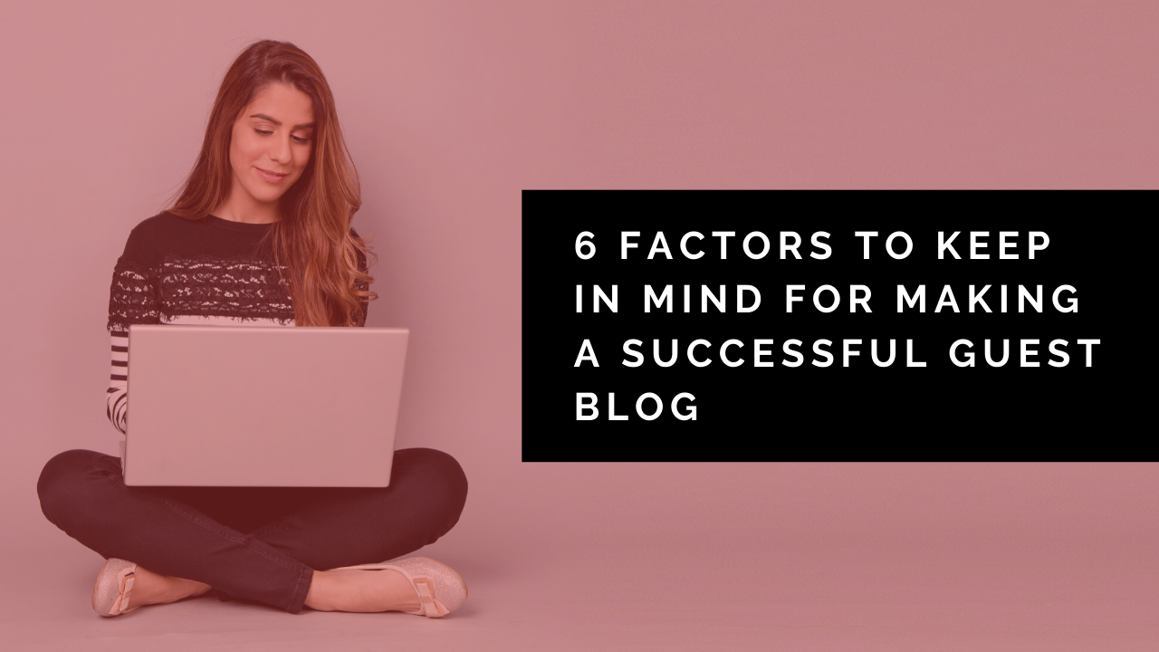 6 factors to keep in mind for making a successful guest blog (1)